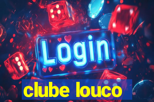 clube louco